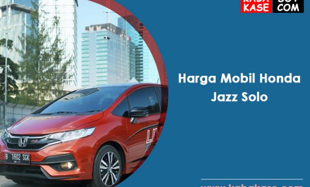 Harga On The Road Mobil Honda Jazz Solo