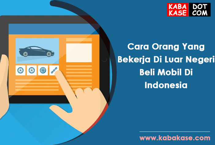 Orang Yang Bekerja Di Luar Negeri Beli Mobil Indonesia