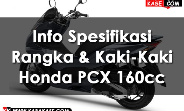 Info Info Spesifikasi Rangka & Kaki-Kaki Honda PCX 160cc