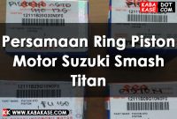 Persamaan Ring Piston Motor Suzuki Smash Titan