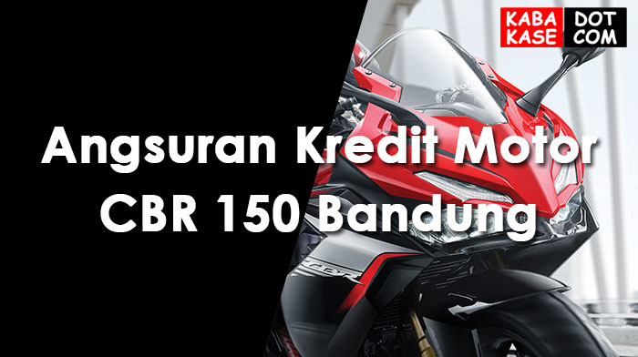 Angsuran Kredit Motor CBR 150 Bandung Terbaru