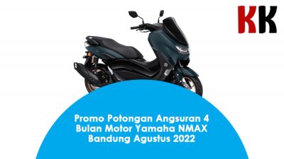Promo Potongan Angsuran 4 Bulan Motor Yamaha NMAX Bandung Agustus 2022