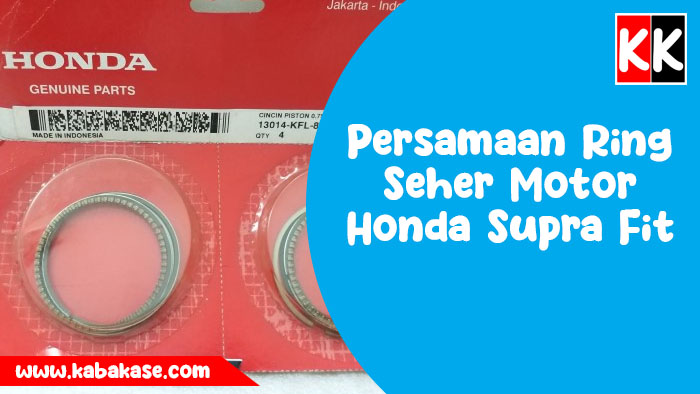 info Persamaan Ring Seher Motor Honda Supra Fit