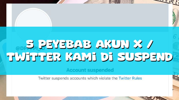 info 5 Peyebab Akun X Twitter Kami Di Suspend