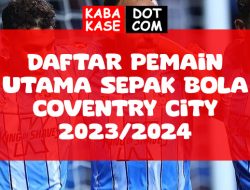 Daftar Pemain Utama Sepak Bola Coventry City 2023/2024
