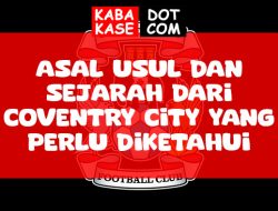 Asal Usul Dan Sejarah dari Coventry City Yang Perlu Diketahui