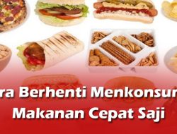 Cara Berhenti Menkonsumsi Makanan Cepat Saji