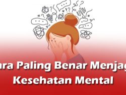Cara Paling Benar Menjaga Kesehatan Mental