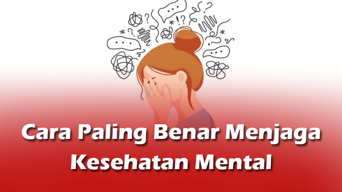ini dia Cara Paling Benar Menjaga Kesehatan Mental