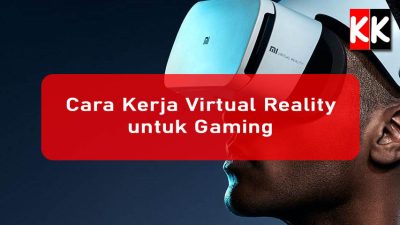 Cara Kerja Virtual Reality untuk Gaming