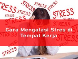 Cara Mengatasi Stres di Tempat Kerja