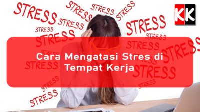 Cara Mengatasi Stres di Tempat Kerja