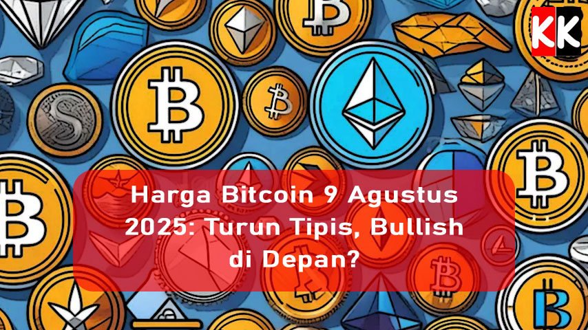 Harga Bitcoin 9 Agustus 2025: Turun Tipis, Bullish di Depan?