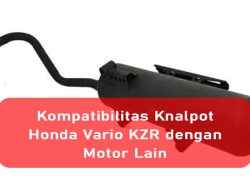 Kompatibilitas Knalpot Honda Vario KZR dengan Motor Lain
