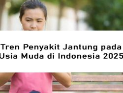 Tren Penyakit Jantung pada Usia Muda di Indonesia 2025